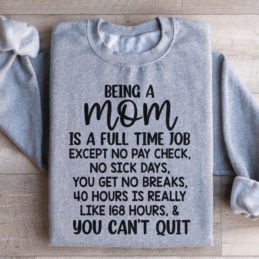 Being A Mom Is A Full-Time Job Sweatshirt