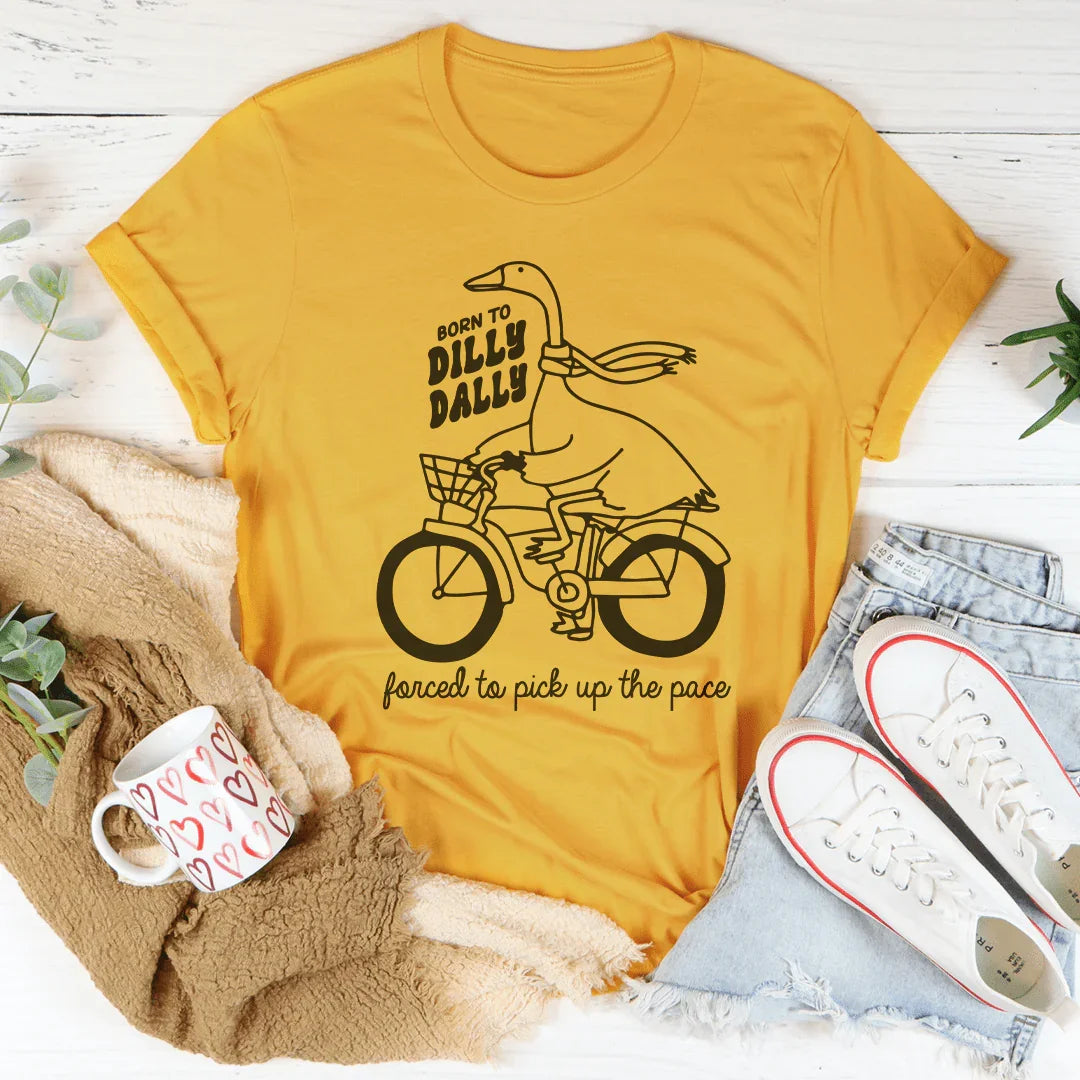 Born To Dilly Dally Tee