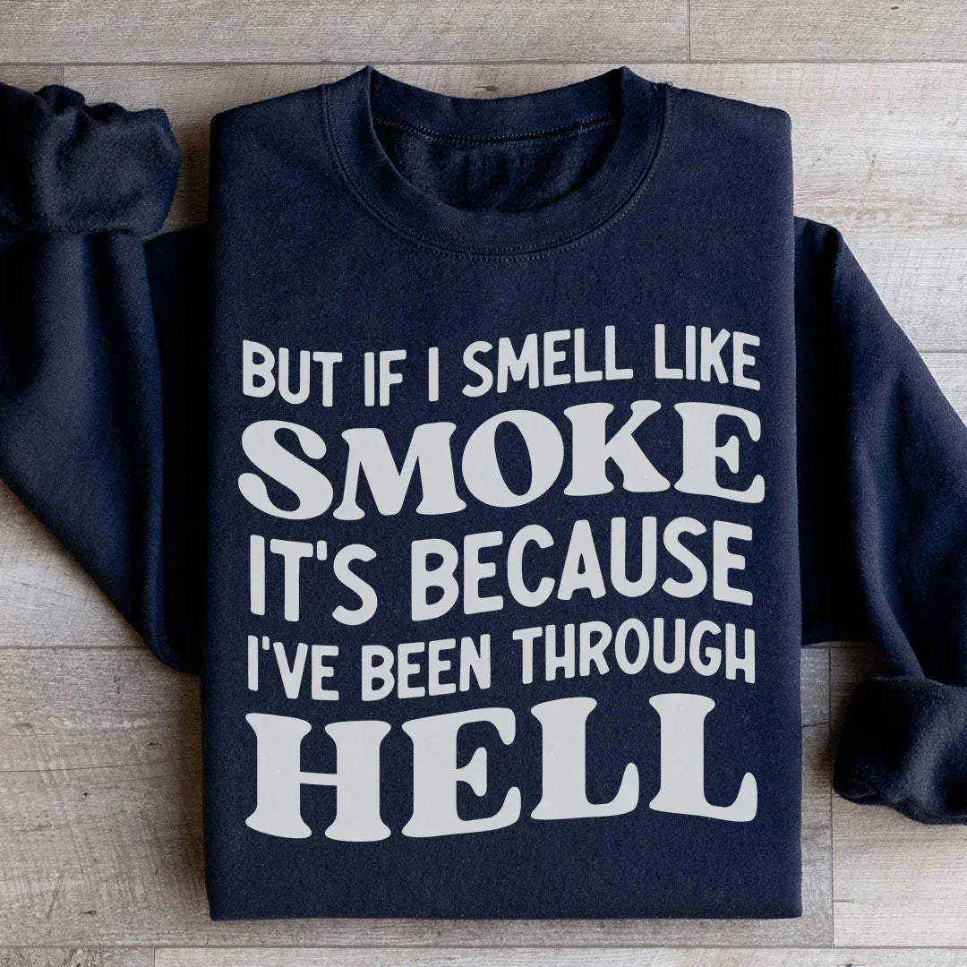 But If I Smell Like Smoke Sweatshirt