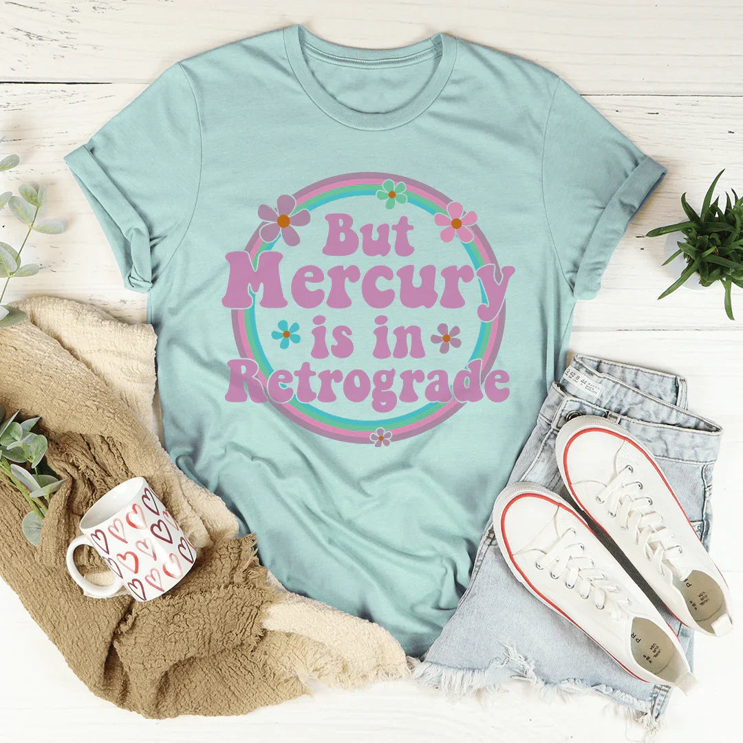 Camiseta But Mercury Is In Retrograde