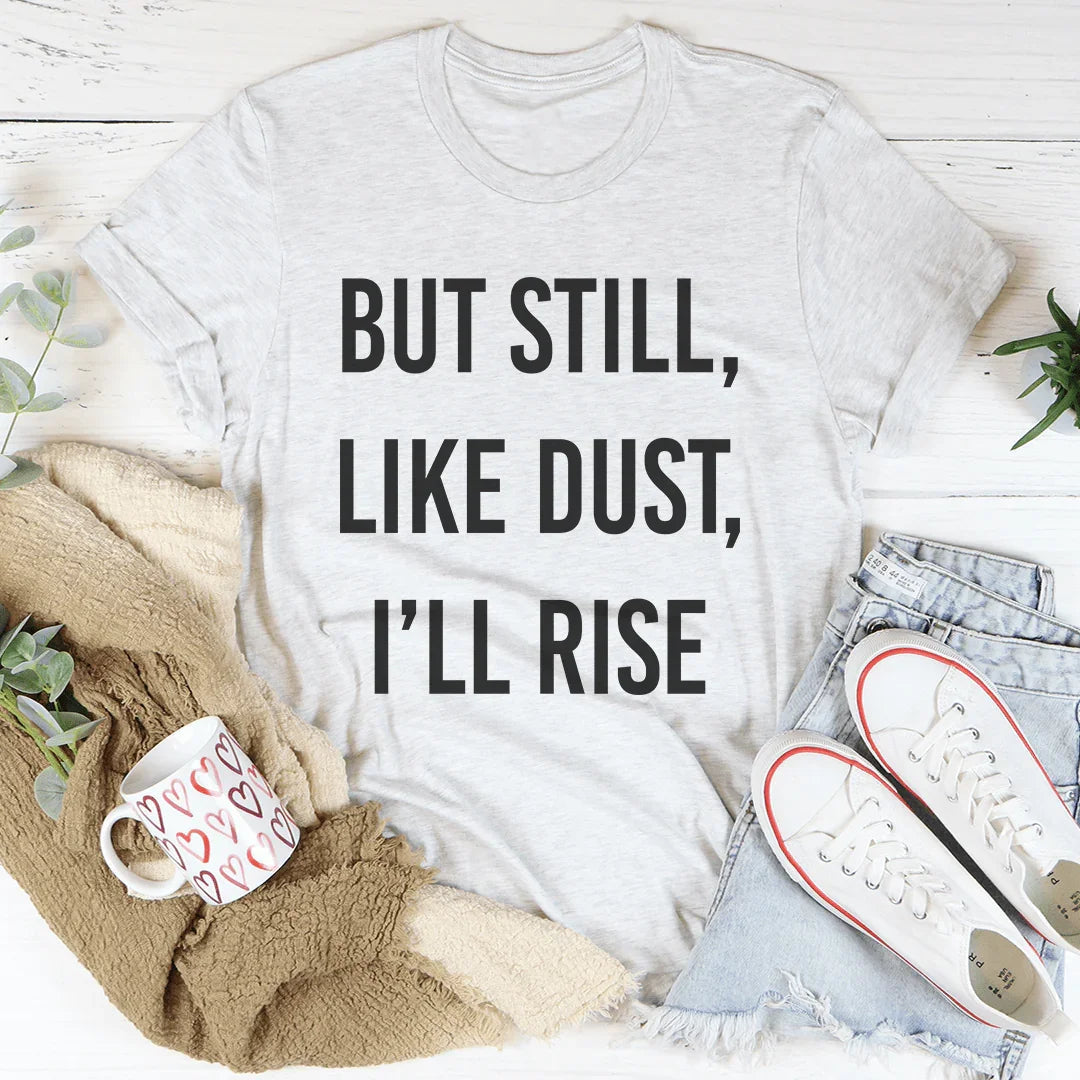 But Still Like Dust I'll Rise Tee - Korvel