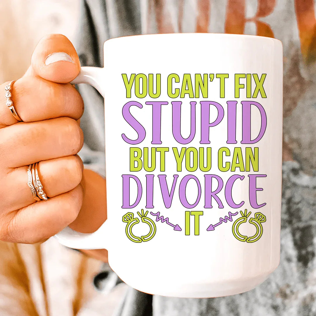 Can't Fix Stupid But You Can Divorce Ceramic Mug - 15 oz