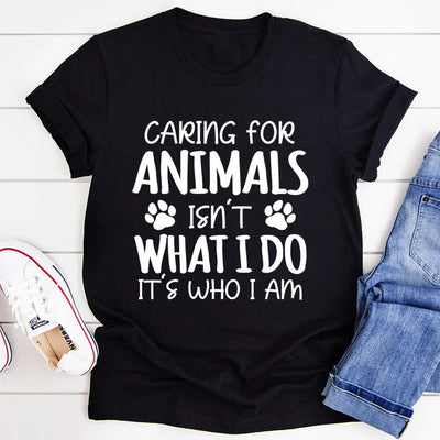 Cuidar animales no es lo que hago, es lo que soy. Tee