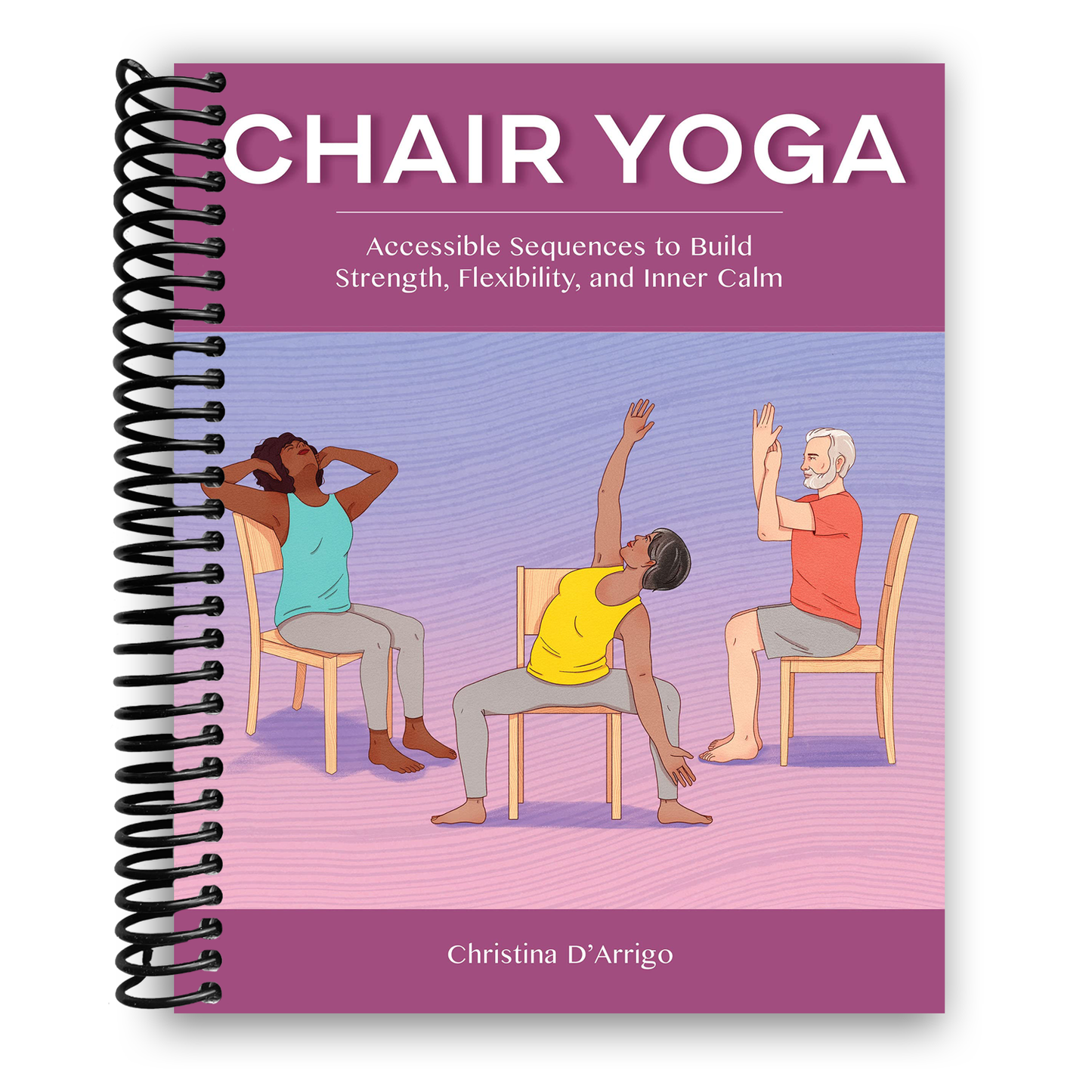 Chair Yoga: Accessible Sequences to Build Strength, Flexibility, and Inner Calm (Spiral Bound) - Korvel