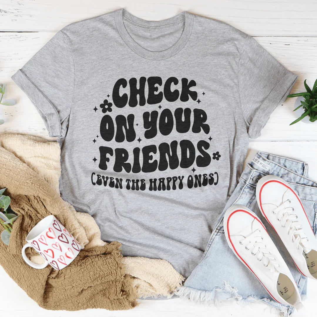 Camiseta "Mira a tus amigos, incluso a los felices"