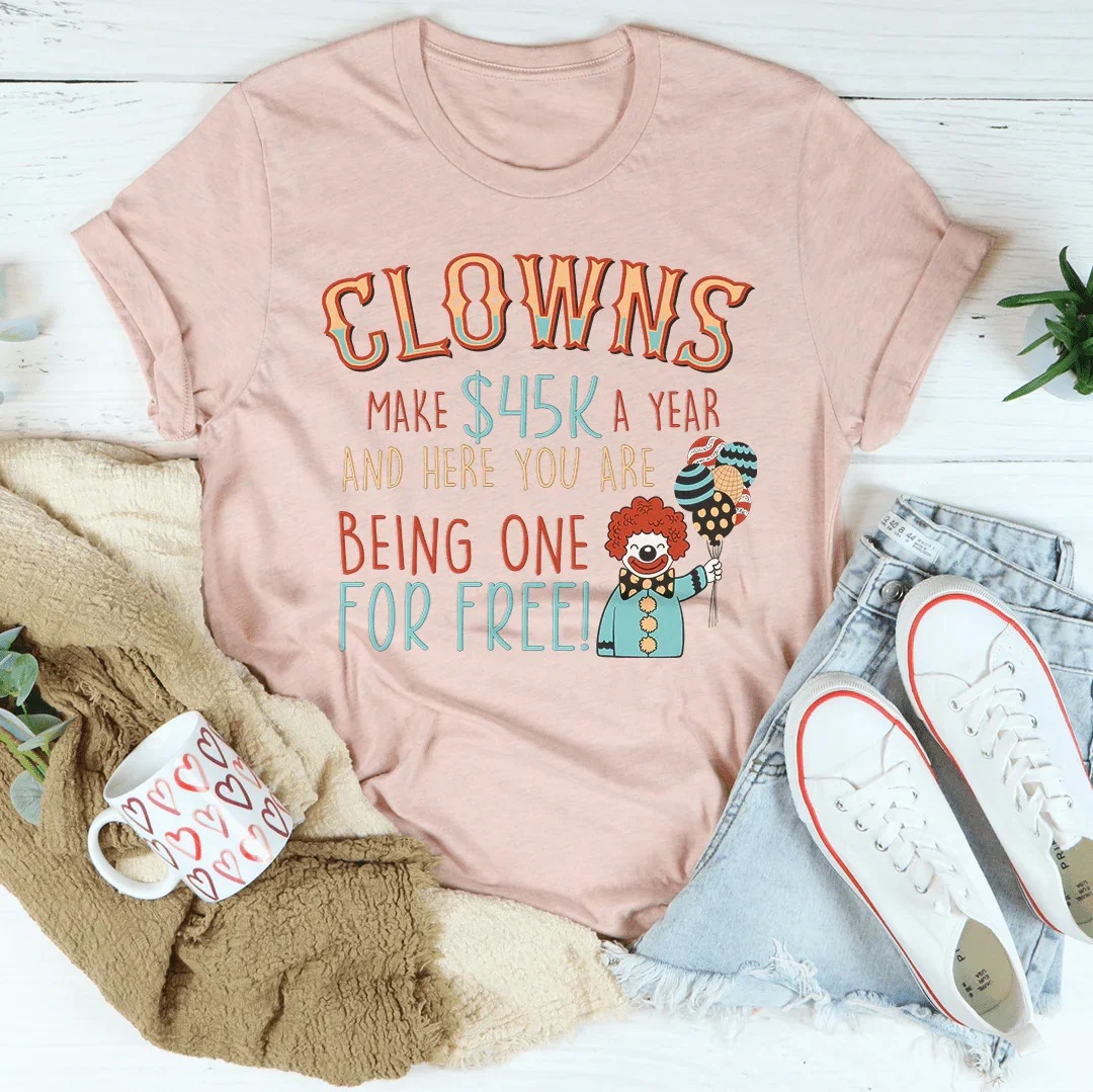 Clowns Make 45K A Year Tee