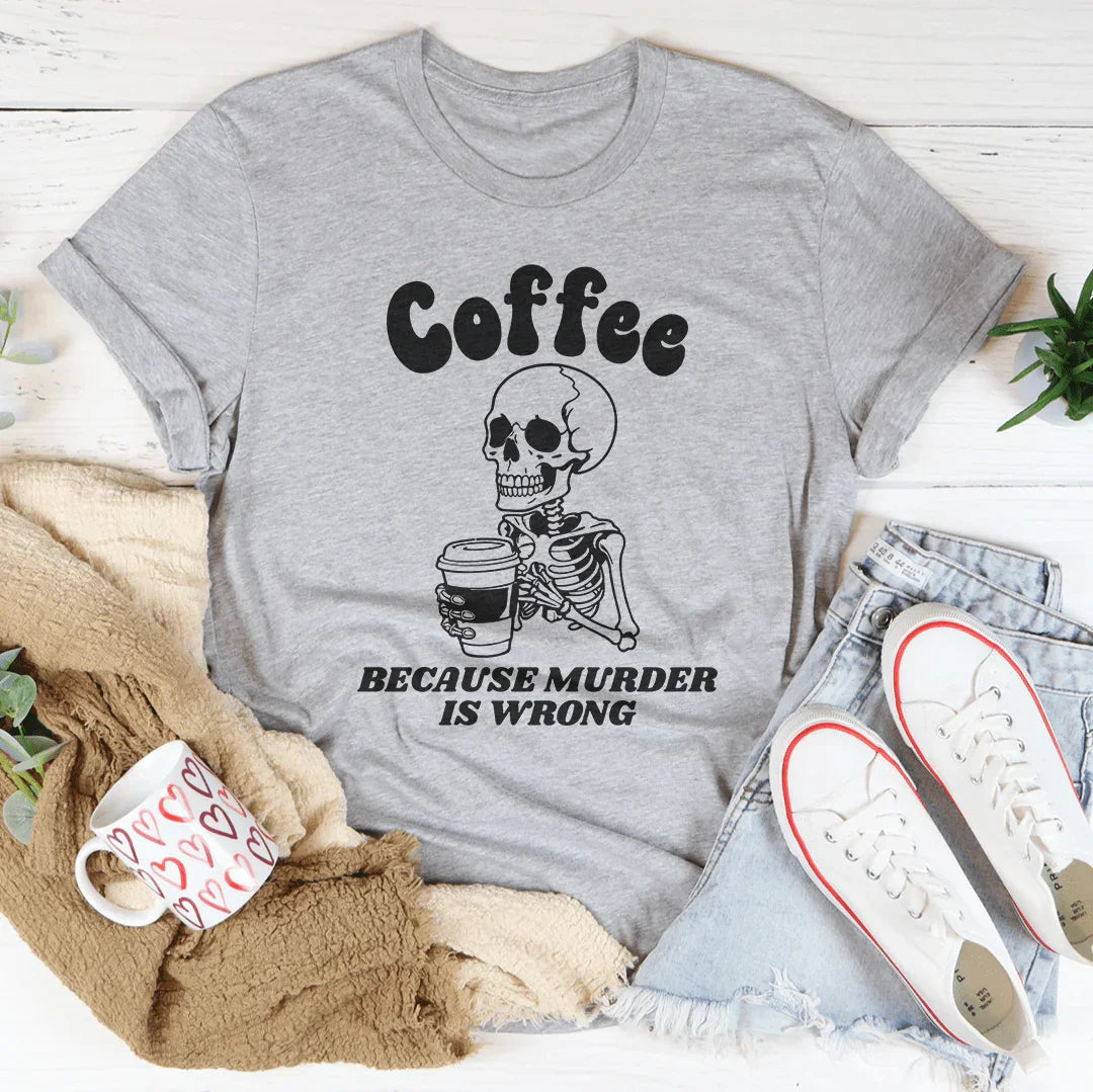 Camiseta "Café porque asesinar está mal"