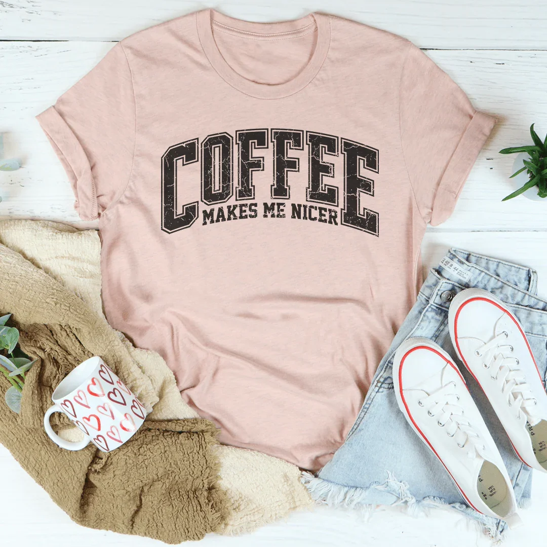 Coffee Makes Me Nicer T-Shirt