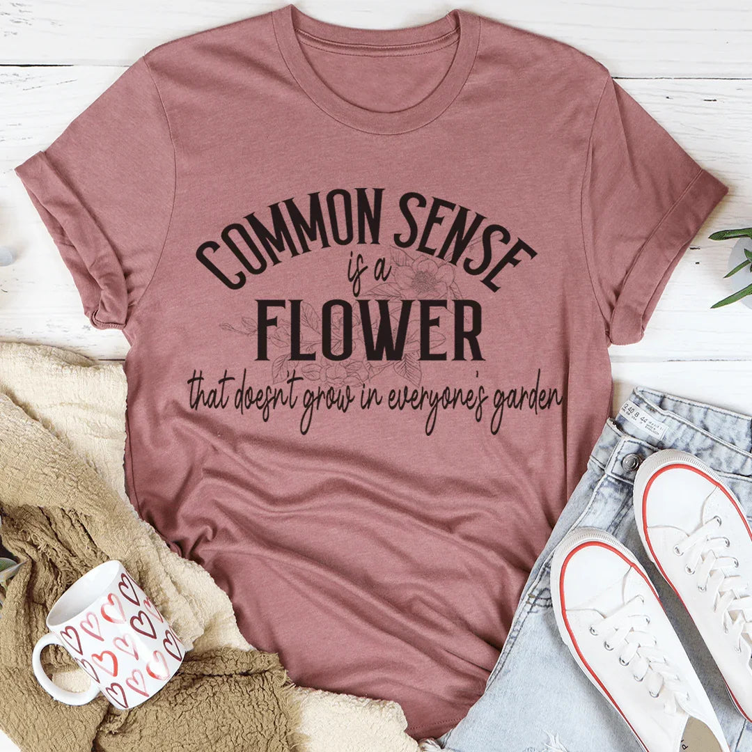 T-shirt Common Sense Is A Flower