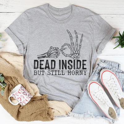 Sassy Statement Tee - Dead Inside But Still Horny