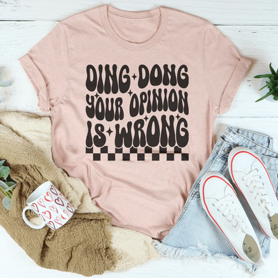 Ding Dong Your Opinion Is Wrong Tee