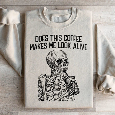 Does This Coffee Make Me Look Alive Sweatshirt