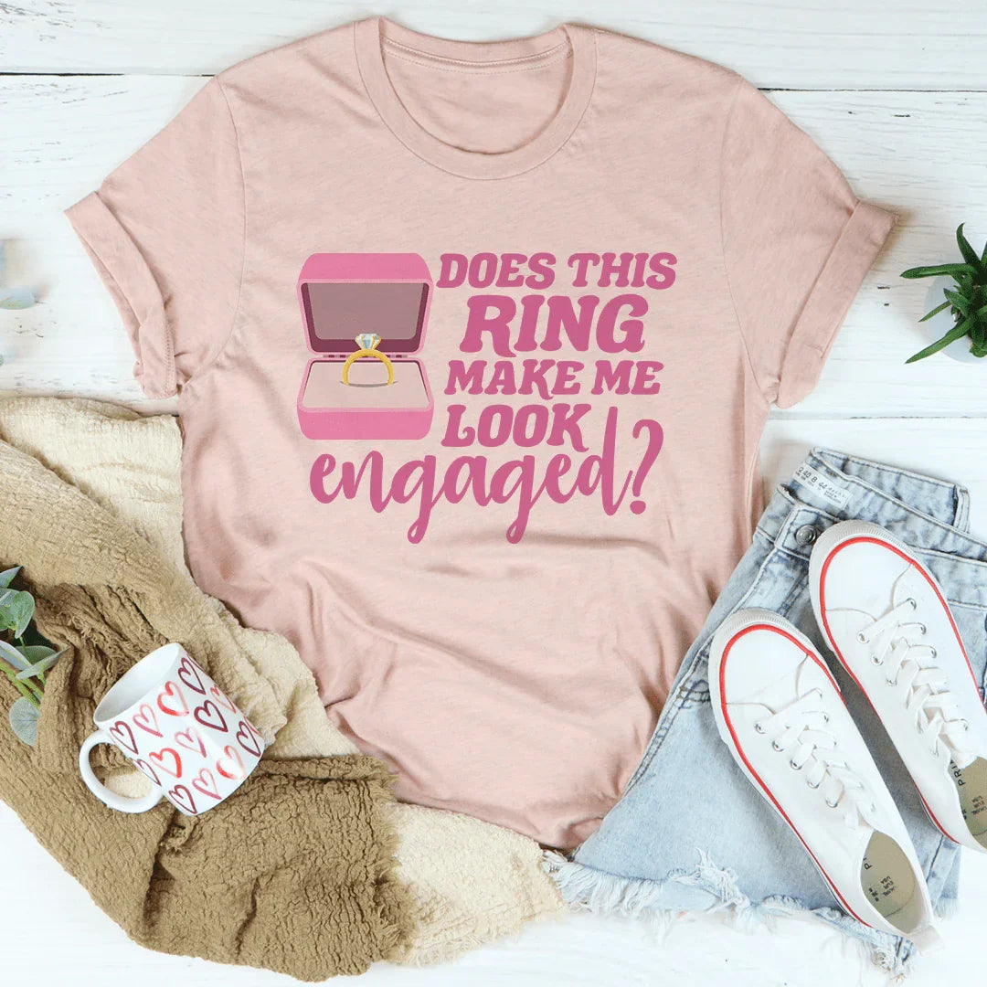 Does This Ring Make Me Look Engaged T-Shirt