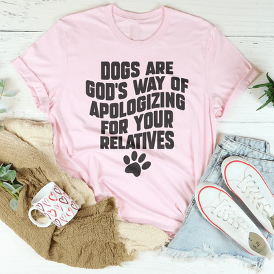Dogs Are God’s Way Of Apologizing Tee