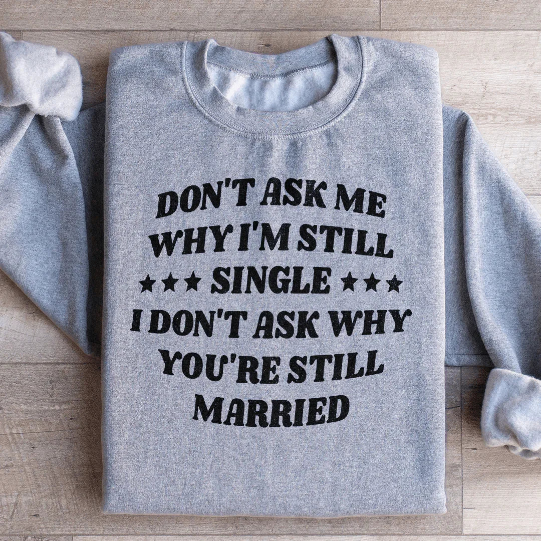 No me preguntes por qué sigo soltero. No pregunto por qué sigues casado. Sudadera