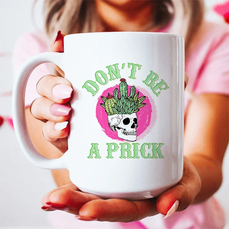 Don't Be A Prick Skull Ceramic Mug - 15 oz