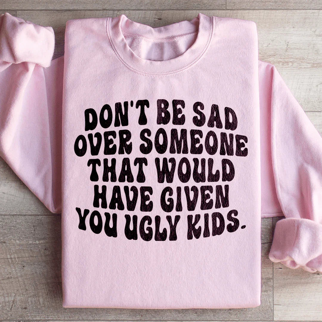 Don't Be Sad Statement Sweatshirt