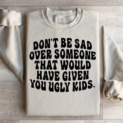 Don't Be Sad Statement Sweatshirt