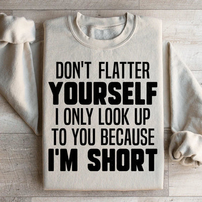 Don't Flatter Yourself Sweatshirt
