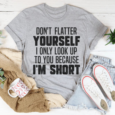 Don't Flatter Yourself Tee - Perfect for Everyday Wear