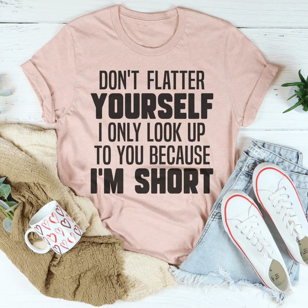 Don't Flatter Yourself Tee - Perfect for Everyday Wear