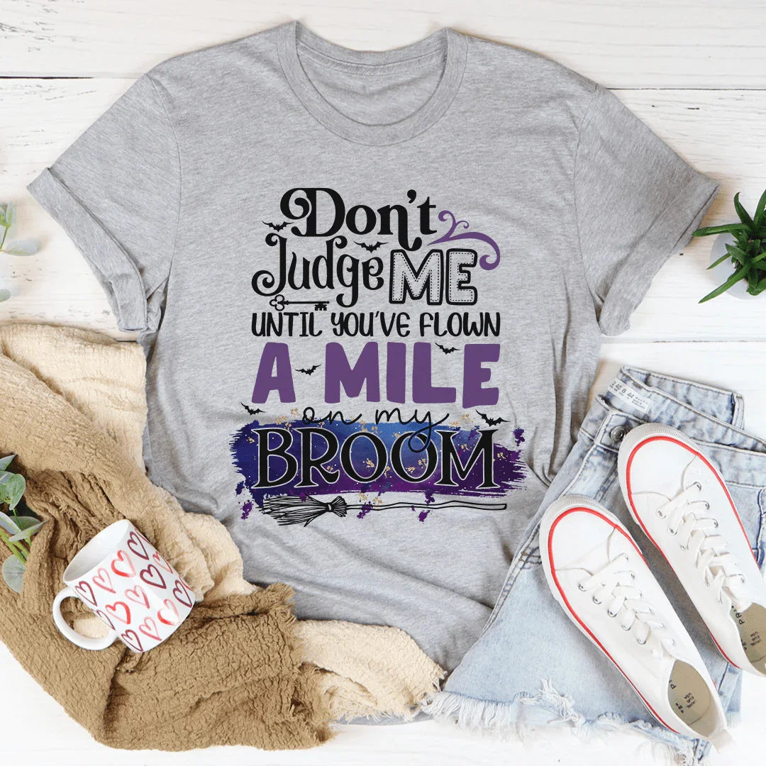 Don't Judge Me Until You've Flown A Mile On My Broom Tee - Korvel