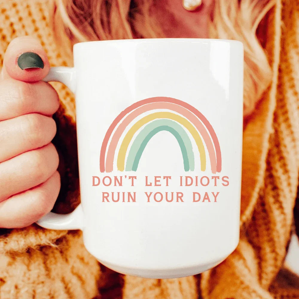 Don't Let Idiots Ruin Your Day Ceramic Mug - 15 oz