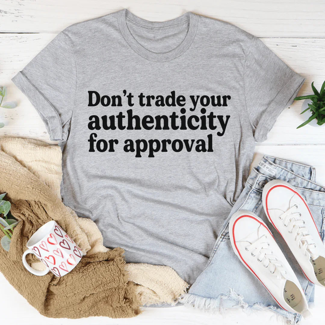Don't Trade Your Authenticity For Approval Tee - Korvel