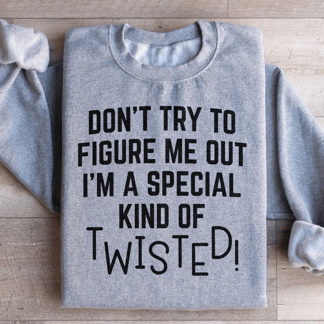 Don't Try To Figure Me Out Special Twisted Sweatshirt