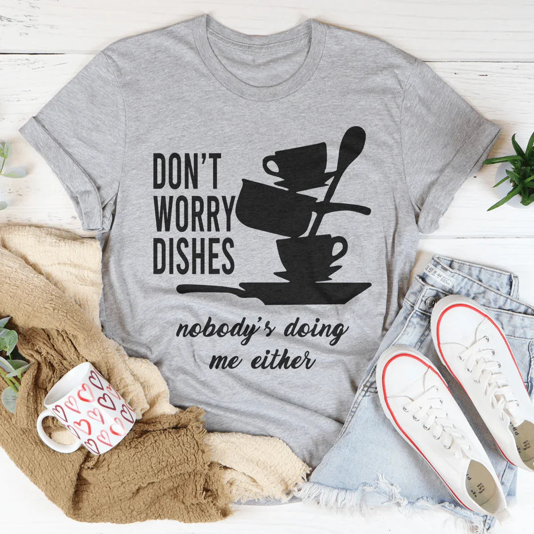 Don't Worry Dishes Tee