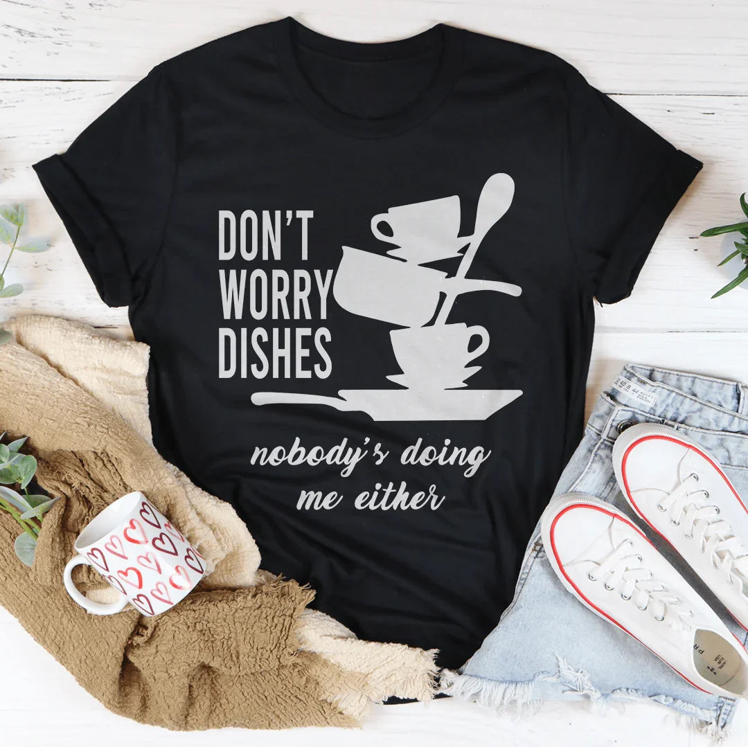 Don't Worry Dishes Tee