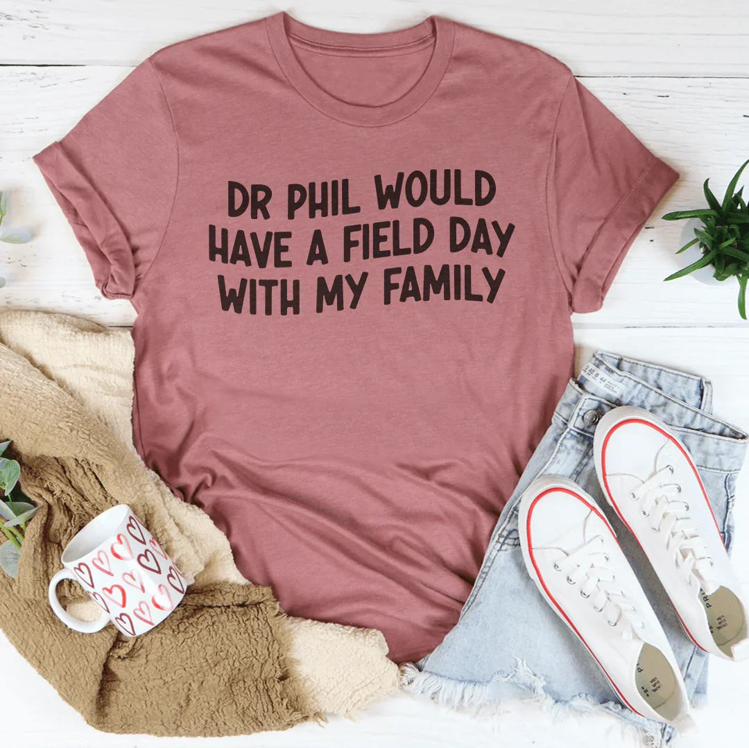 El Dr. Phil se lo pasaría genial con mi familia