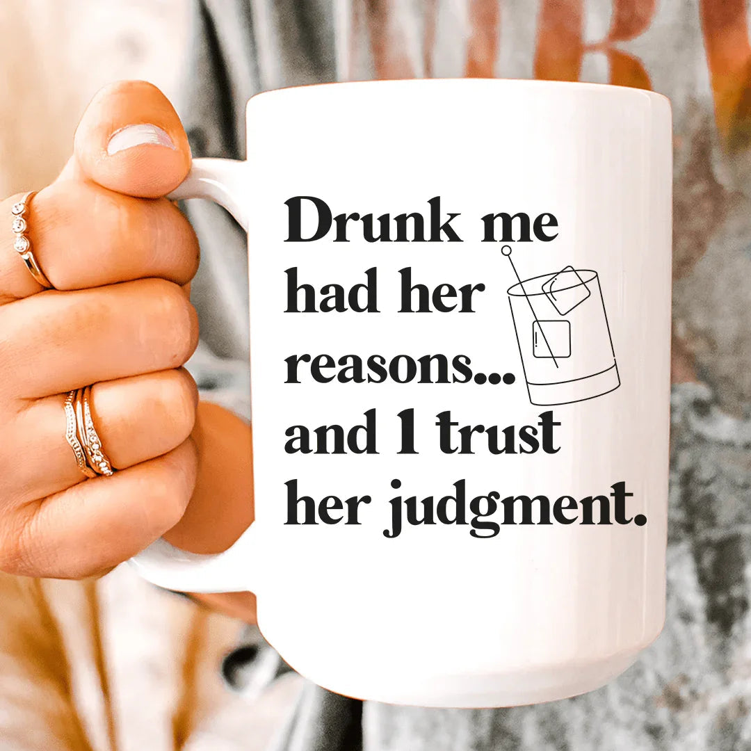 Drunk Me Had Her Reasons Ceramic Mug - 15 oz