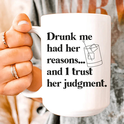 Drunk Me Had Her Reasons Ceramic Mug - 15 oz