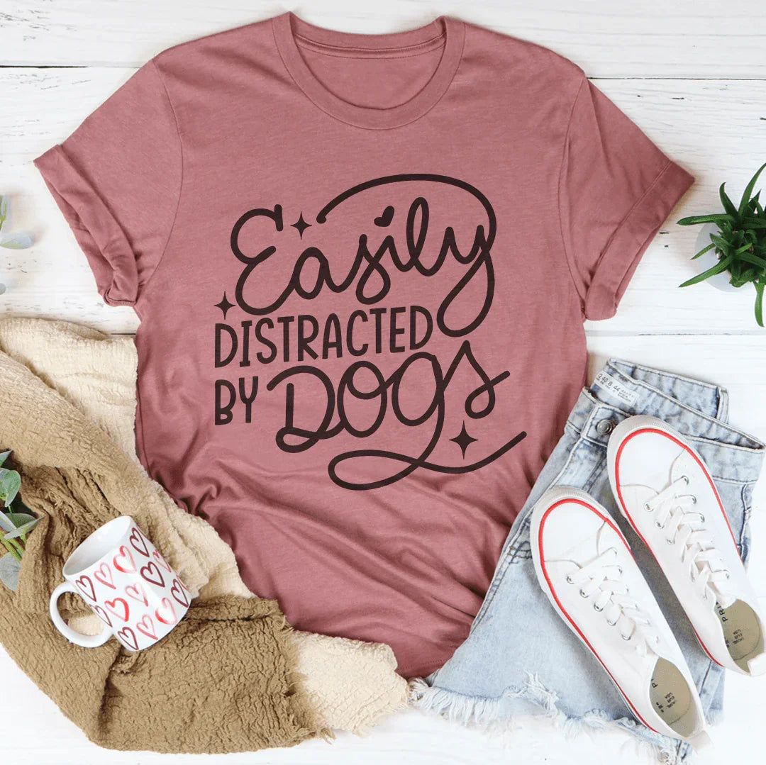 Easily Distracted By Dogs T-Shirt