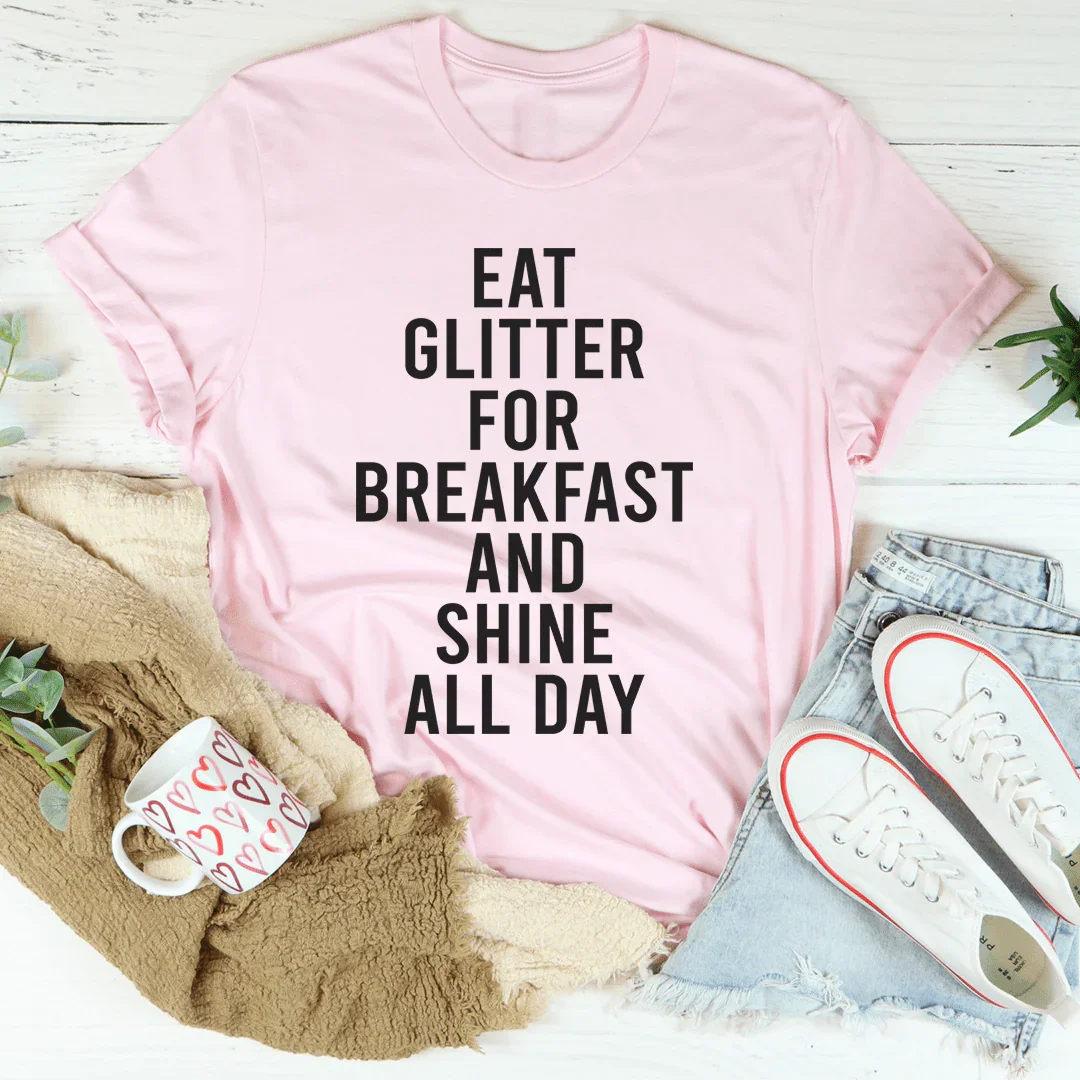 Eat Glitter For Breakfast Tee