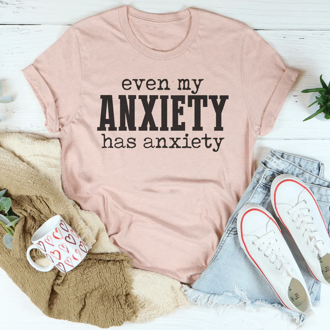 Incluso mi ansiedad tiene camiseta de ansiedad
