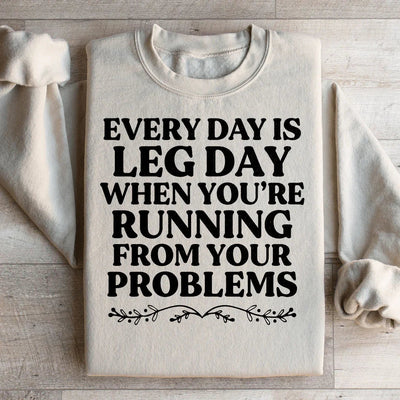 Every Day Is Leg Day Sweatshirt