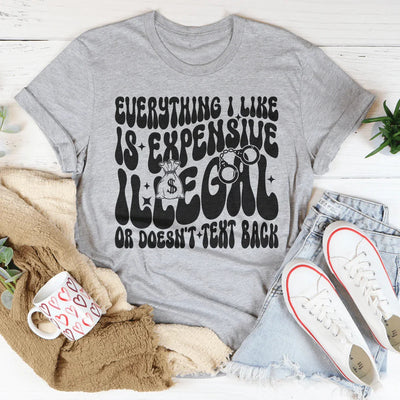 Everything I Like Is Expensive Tee