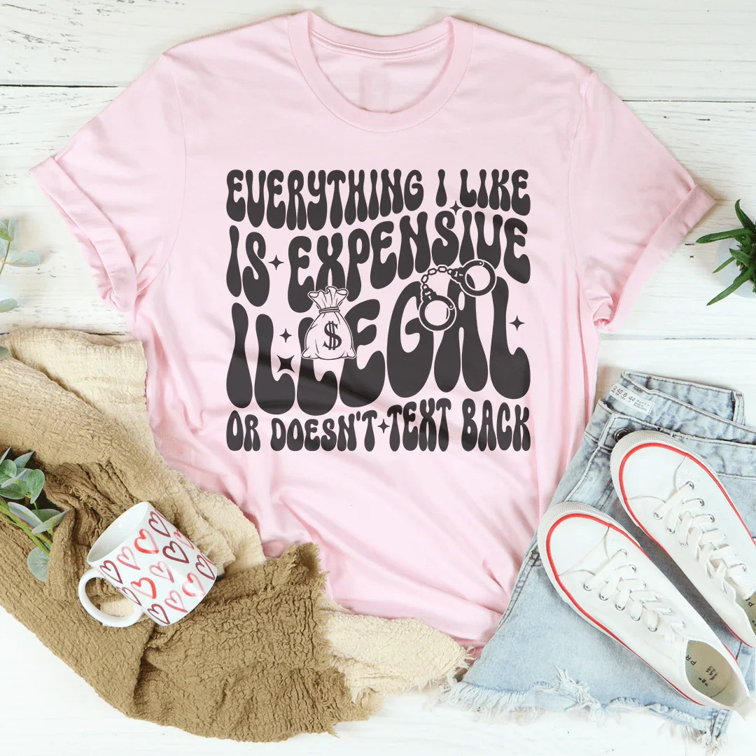 Everything I Like Is Expensive Tee