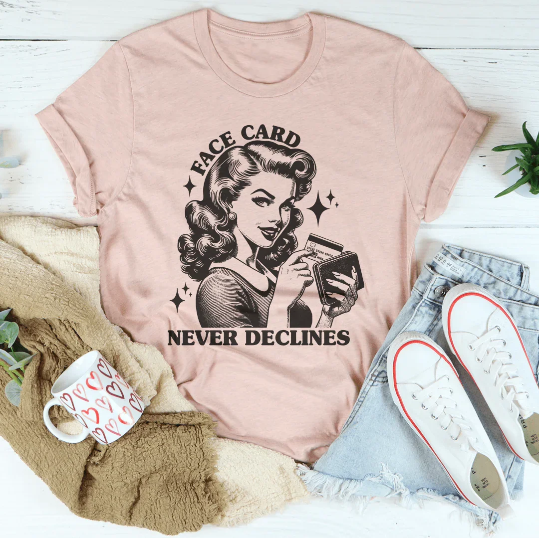 Face Card Never Declines T-Shirt