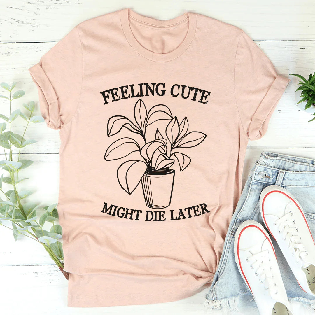 Feeling Cute Might Die Later Tee - Korvel