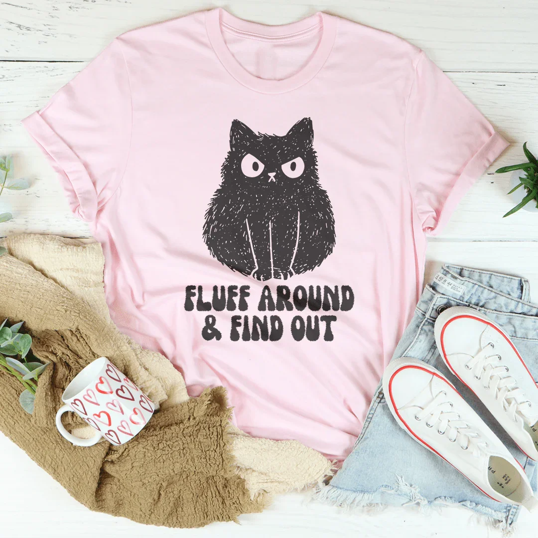 Fluff Around And Discover Tee
