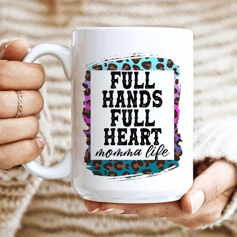 Full Hands Full Heart Ceramic Mug - 15 oz