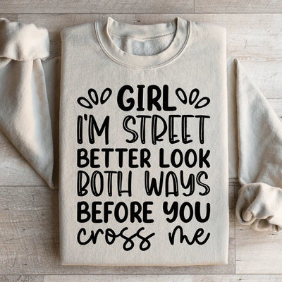 Girl I'm Street Better Look Both Ways Sweatshirt