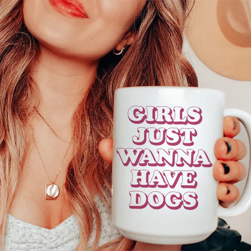 Taza de cerámica "Girls Just Wanna Have Dogs" de 15 oz