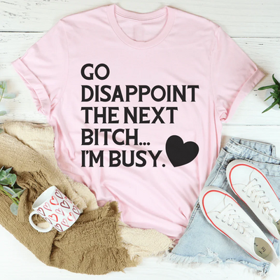 Ve a decepcionar a la próxima camiseta B I'm Busy
