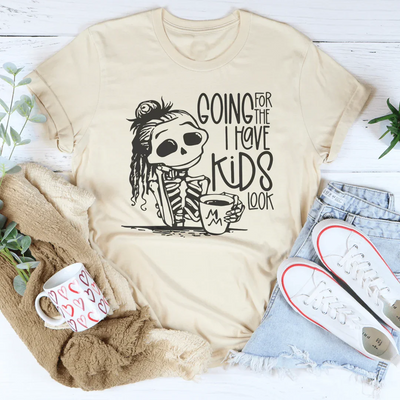 Going For The I Have Kids Look Tee