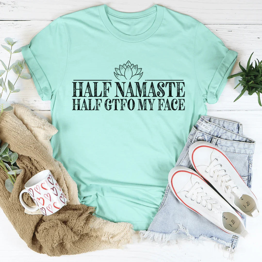 Half Namaste Half GTFO My Face Tee - Korvel