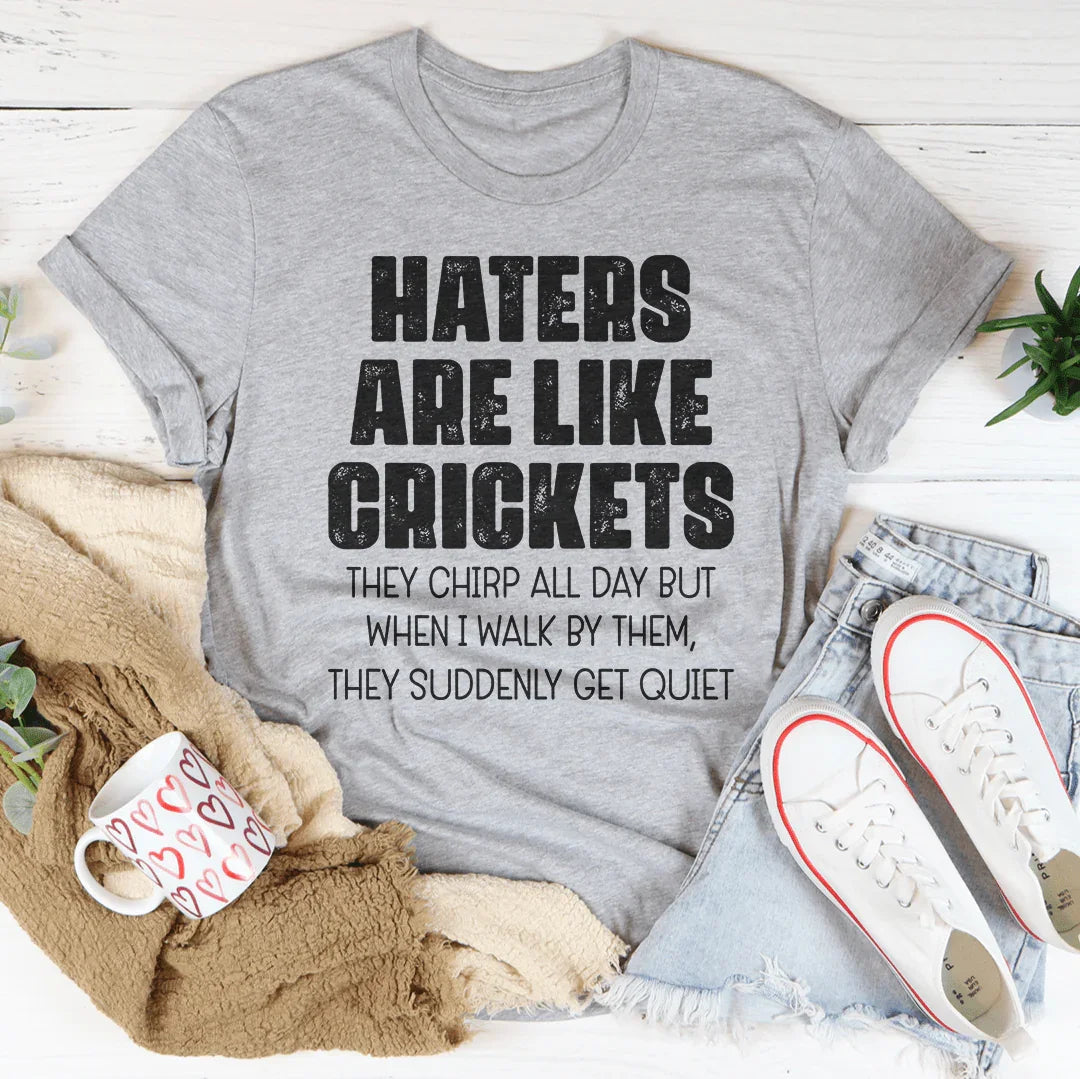 La camiseta Haters Are Like Crickets